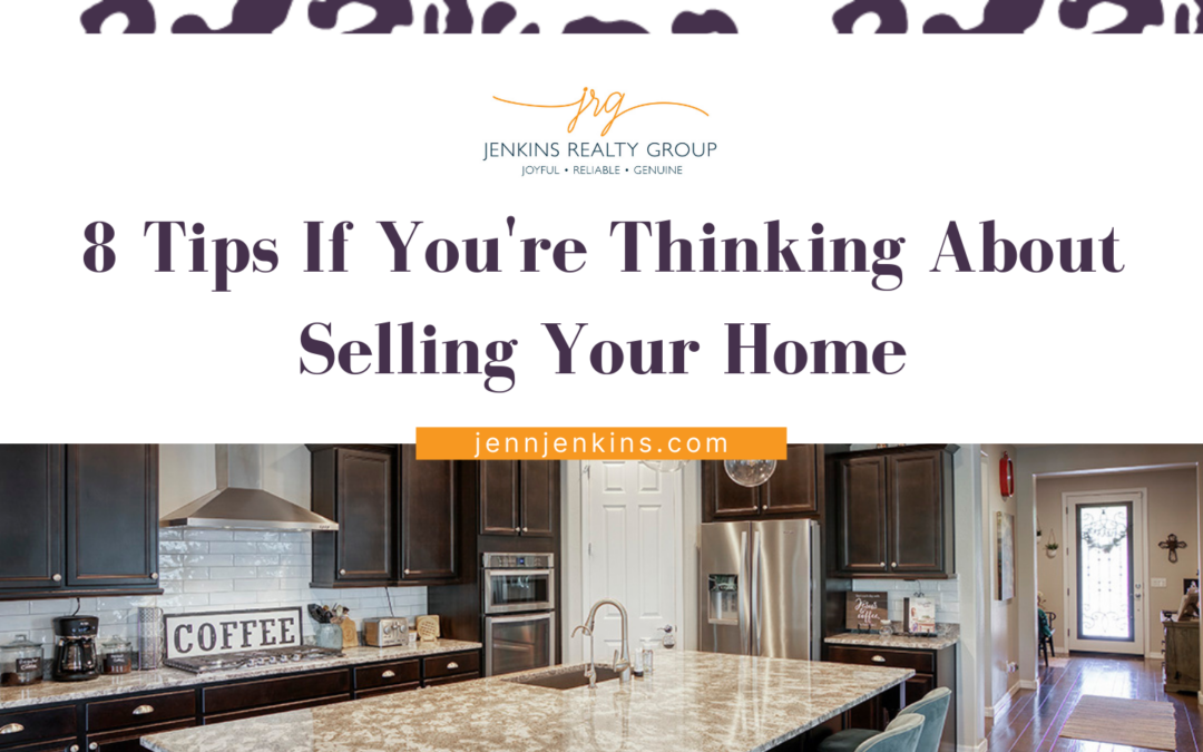 8 Tips If You’re Thinking About Selling Your Home